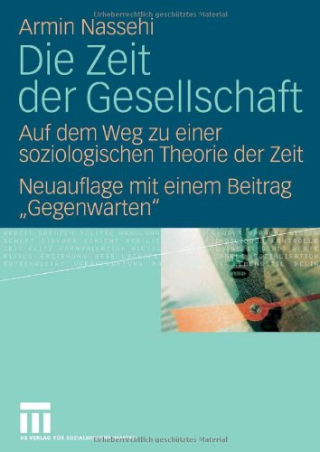 Die Zeit der Gesellschaft: Auf dem Weg zu einer soziologischen Theorie der Zeit Neuauflage mit einem Beitrag Gegenwarten