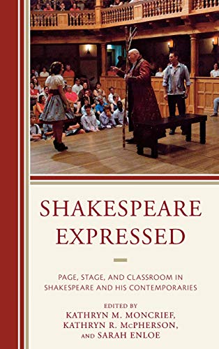 Shakespeare Expressed: Page, Stage, and Classroom in Shakespeare and His Contemporaries (The Fairleigh Dickinson University Press Series on Shakespeare and the Stage)