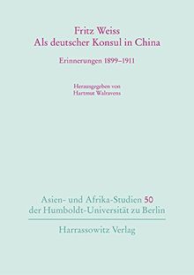 Als deutscher Konsul in China: Erinnerungen 1899–1911 (Asien- und Afrikastudien der Humboldt-Universität zu Berlin)