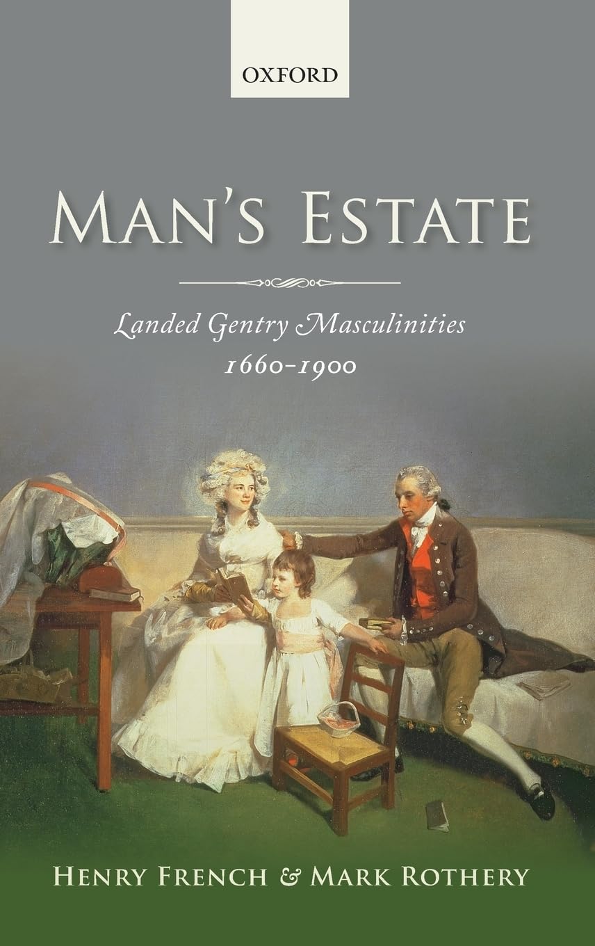 Man's Estate: Landed Gentry Masculinities, c.1660-c.1900