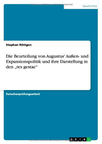 Die Beurteilung von Augustus' Außen- und Expansionspolitik und ihre Darstellung in den res gestae