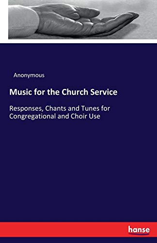 Music for the Church Service: Responses, Chants and Tunes for Congregational and Choir Use