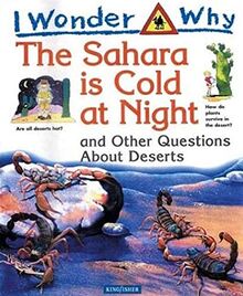 I Wonder Why the Sahara Is Cold at Night: And Other Questions About Deserts