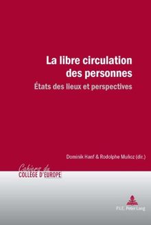 LA LIBRE CIRCULATION DES PERSONNENS: La libre circulation des personnes: États des lieux et perspectives (College of Europe Studies /Cahiers du Collège d'Europe)