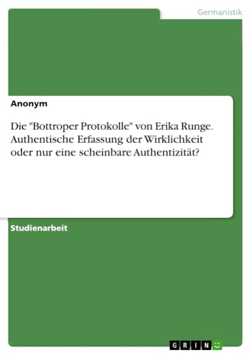 Die Bottroper Protokolle von Erika Runge. Authentische Erfassung der Wirklichkeit oder nur eine scheinbare Authentizität?