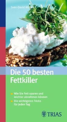 Die 50 besten Fettkiller: Wie Sie Fett sparen und leichter abnehmen können. Die wichtigsten Tricks für jeden Tag