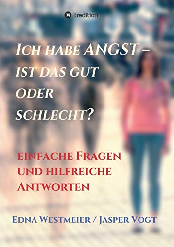 Ich habe Angst – ist das gut oder schlecht?: Einfache Fragen und hilfreiche Antworten
