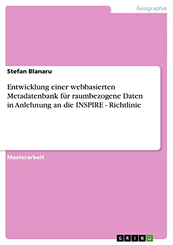 Entwicklung einer webbasierten Metadatenbank für raumbezogene Daten in Anlehnung an die INSPIRE - Richtlinie: Magisterarbeit