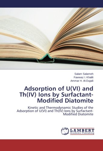 Adsorption of U(VI) and Th(IV) Ions by Surfactant-​Modified Diatomite: Kinetic and Thermodynamic Studies of the Adsorption of U(VI) and Th(IV) Ions by Surfactant-​Modified Diatomite
