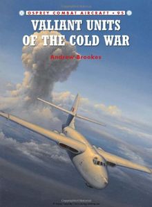 Valiant Units of the Cold War (Combat Aircraft, Band 95)