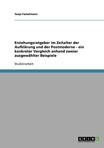 Erziehungsratgeber im Zeitalter der Aufklärung und der Postmoderne - ein konkreter Vergleich anhand zweier ausgewählter Beispiele