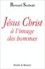 Jésus-Christ à l'image des hommes : brève enquête sur les représentations de Jésus à travers l'histoire