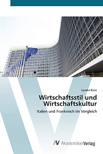 Wirtschaftsstil und Wirtschaftskultur: Italien und Frankreich im Vergleich