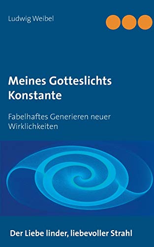 Meines Gotteslichts Konstante: Fabelhaftes Generieren neuer Wirklichkeiten