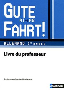 Allemand 1re année A1/A2 Gute Fahrt ! : Livre du professeur