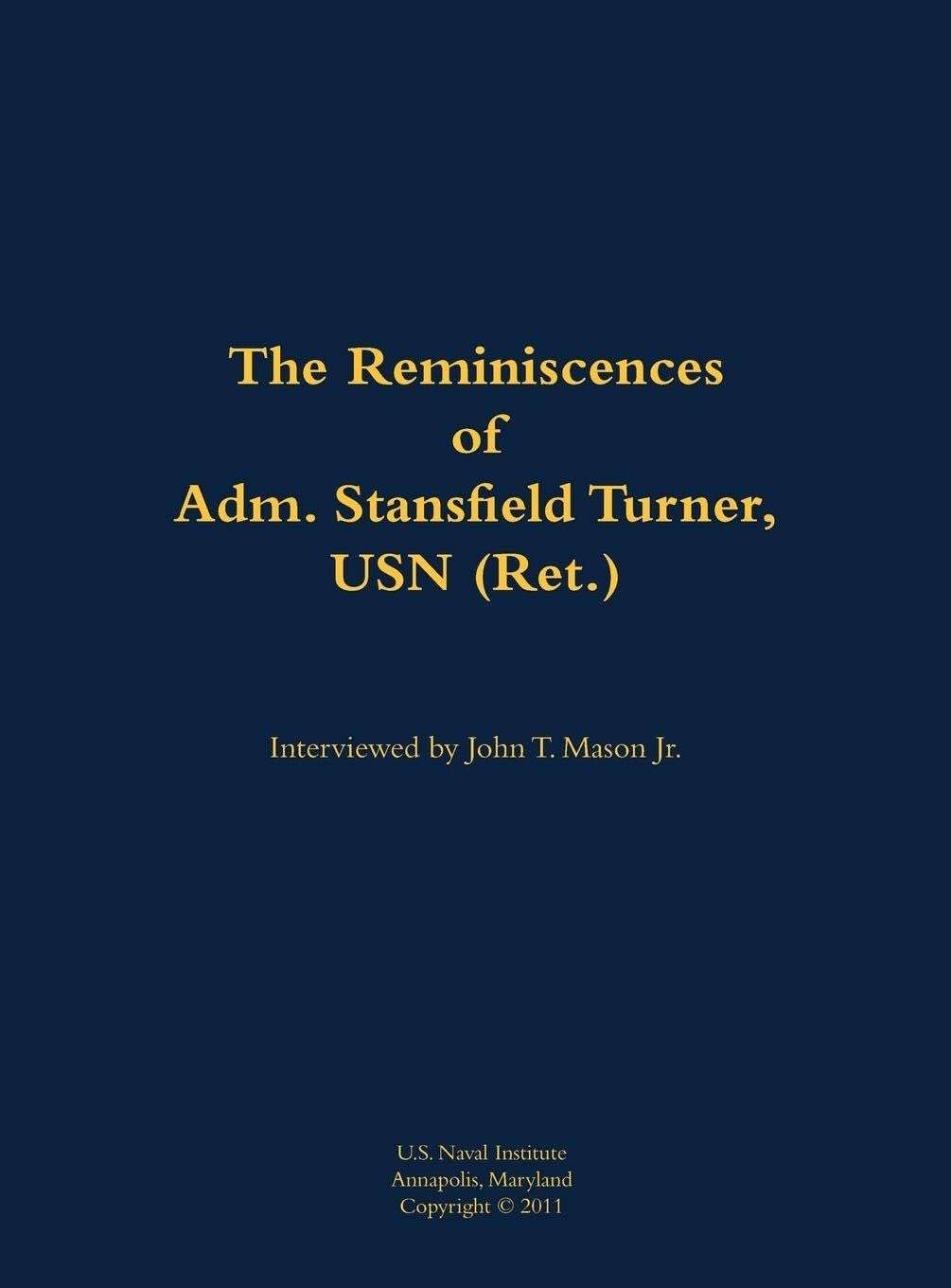 The Reminiscences of Adm. Stansfield Turner, USN (Ret.): 1923-2018