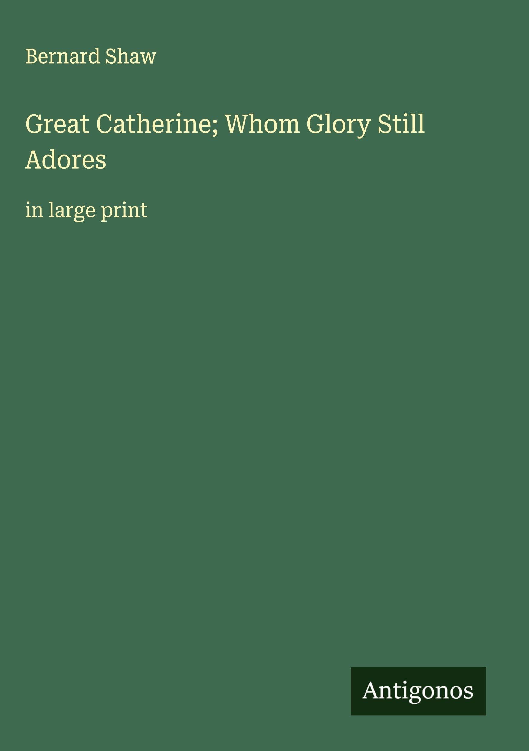 Great Catherine; Whom Glory Still Adores: in large print
