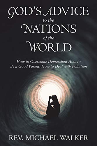 God’s Advice to the Nations of the World: How to Overcome Depression; How to Be a Good Parent; How to Deal with Pollution