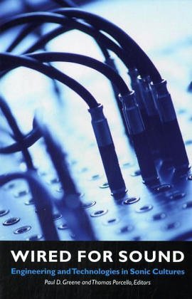 Greene, Paul D Wired For Sound, Engineering And Technologies In Sonic Cultures (Music/Culture (Paperback))