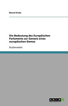 Die Bedeutung des Europäischen Parlaments zur Genesis eines europäischen Demos