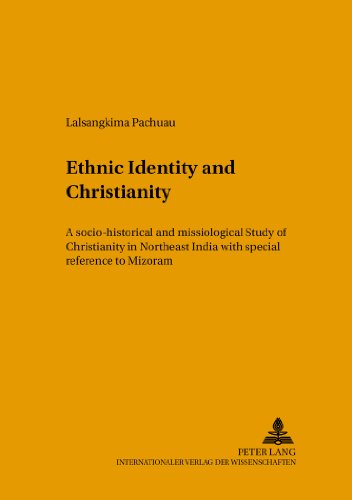 Ethnic Identity and Christianity: A Socio-Historical and Missiological Study of Christianity in Northeast India with Special Reference to Mizoram ... in the Intercultural History of Christianity)