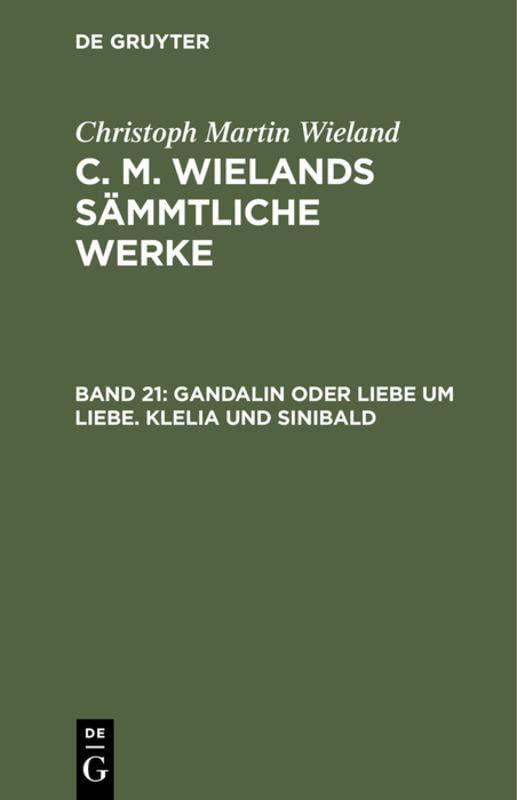 Gandalin oder Liebe um Liebe. Klelia und Sinibald (Christoph Martin Wieland: C. M. Wielands Sämmtliche Werke)