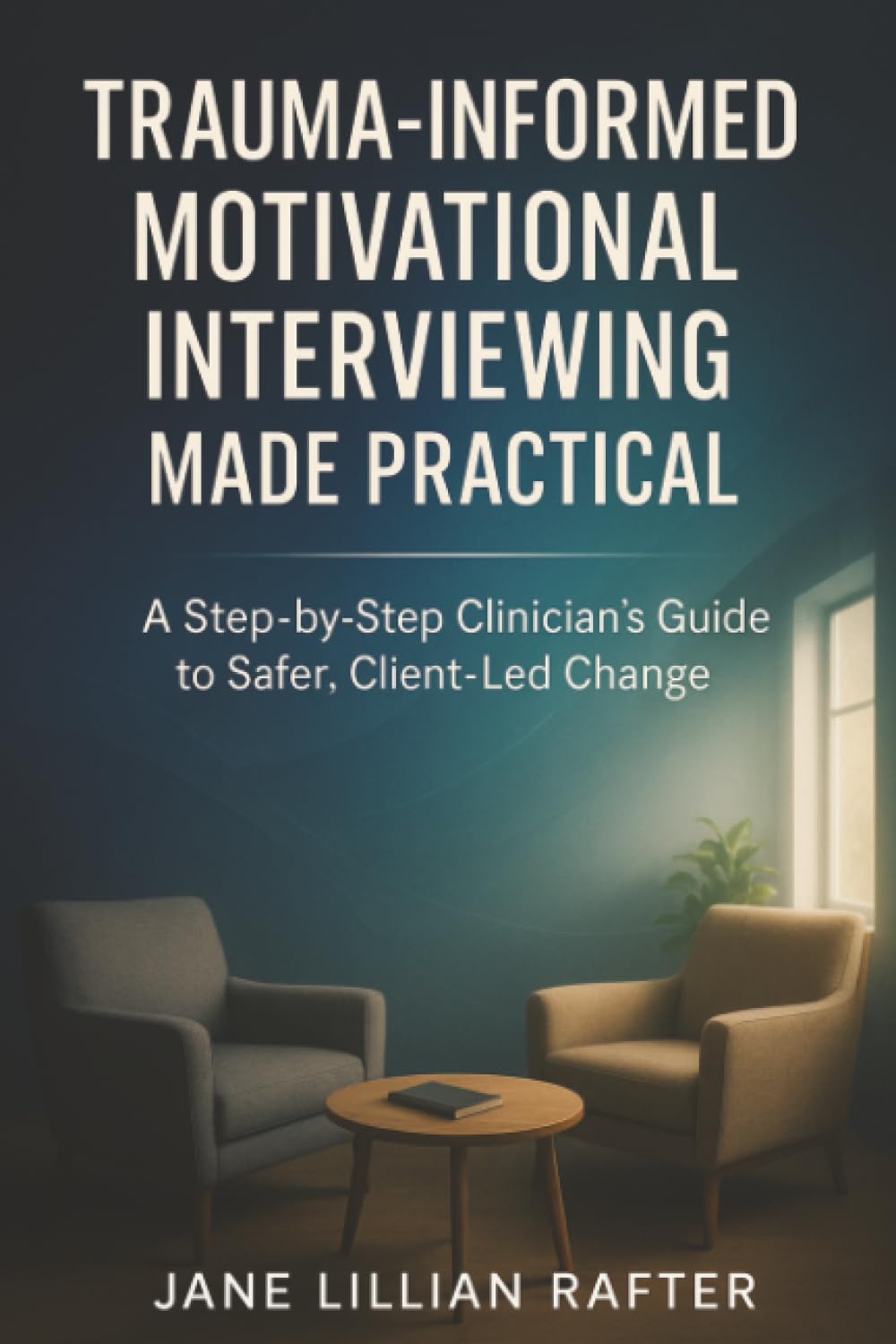 Trauma-Informed Motivational Interviewing Made Practical: A Step-by ...