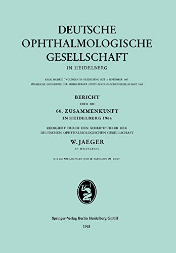 Bericht über die 66. Zusammenkunft in Heidelberg 1964: Redigiert durch den Schriftführer der Deutschen Ophthalmologischen Gesellschaft (Berichte über ... Ophthalmologischen Gesellschaft, 66, Band 66)