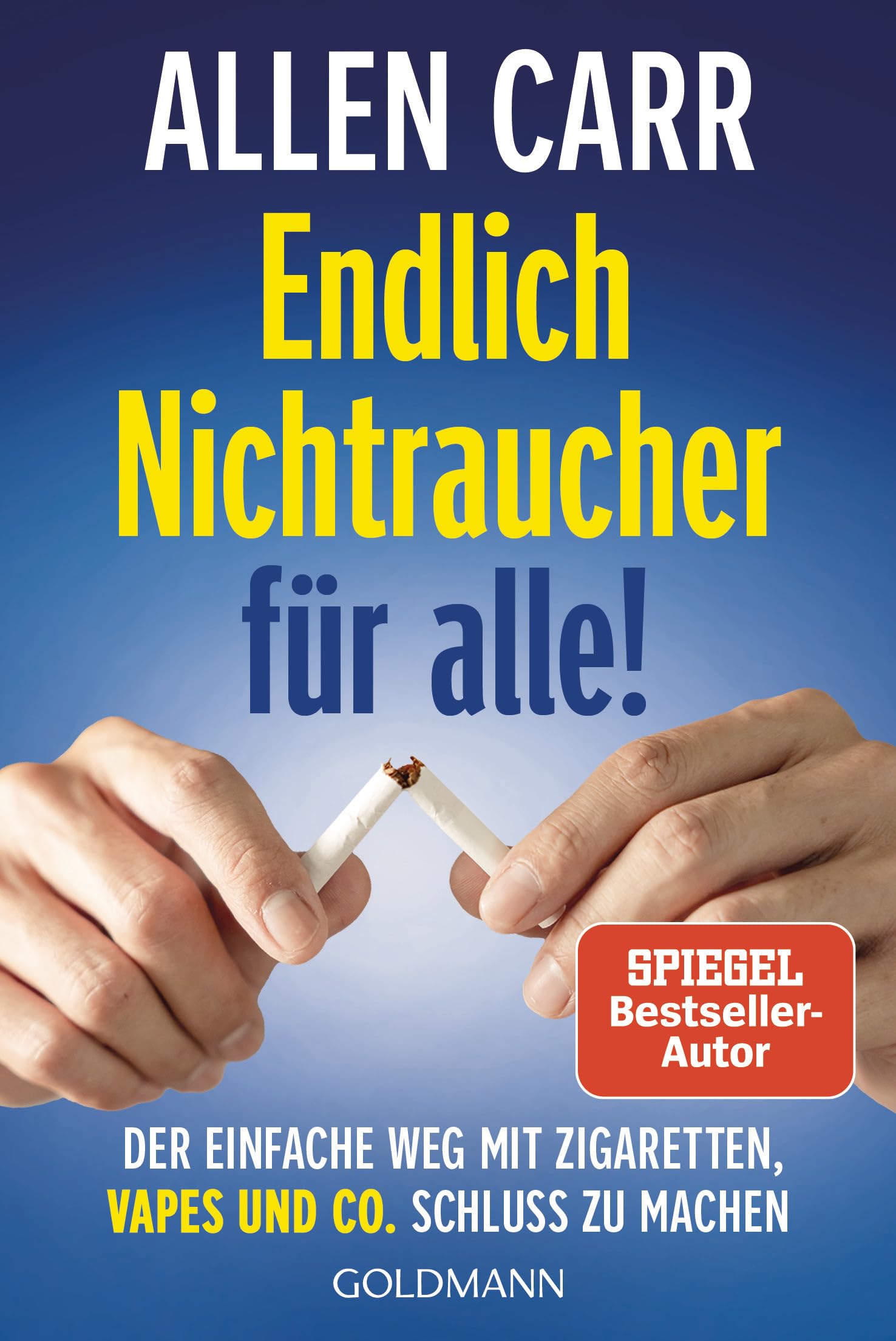 Endlich Nichtraucher für alle!: Der einfache Weg mit Zigaretten, Vapes und Co. Schluss zu machen - Der Spiegel-Bestseller-Klassiker in überarbeiteter Neuausgabe!