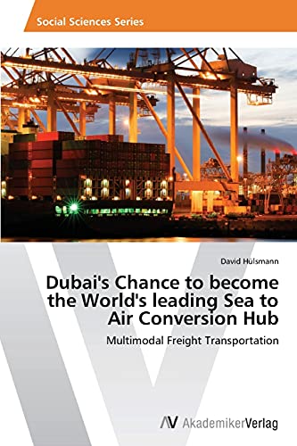 Dubai's Chance to become the World's leading Sea to Air Conversion Hub: Multimodal Freight Transportation