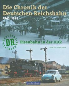 Die Chronik der Deutschen Reichsbahn: Eisenbahn in der DDR 1945-1993