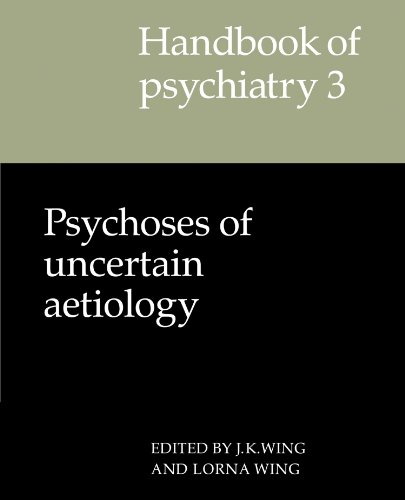 Handbook of Psychiatry 3: Psychoses of Uncertain Aetiology: Volume 3, Psychoses of Uncertain Aetiology (London Mathematical Society Lecture Notes)