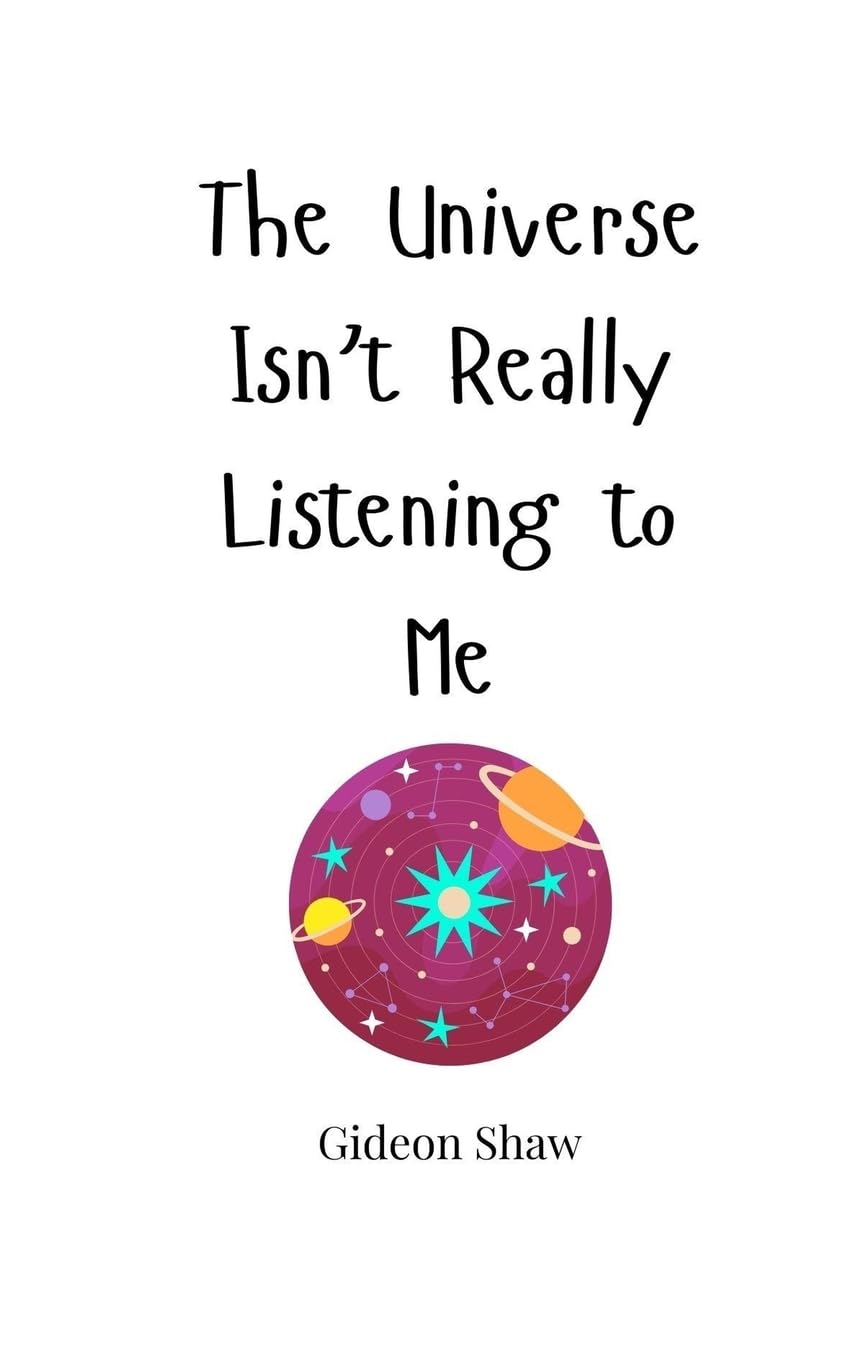 The Universe Isn't Really Listening to Me