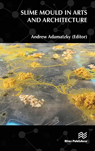 Slime Mould in Arts and Architecture (River Publishers in Biomedical Engineering)