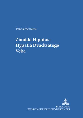 Zinaida Hippius: Hypatia dvadtsatogo veka- Zinaida Hippius: A Hypatia of the Twentieth Century (Heidelberger Publikationen zur Slavistik)
