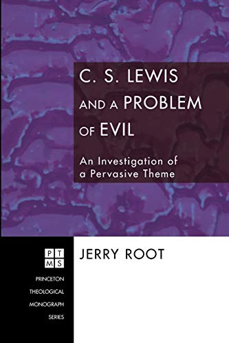 C. S. Lewis and a Problem of Evil: An Investigation of a Pervasive Theme (Princeton Theological Monograph, Band 96)