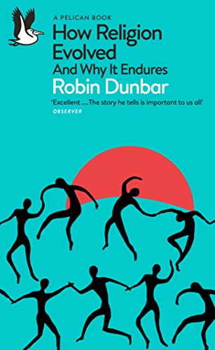 Robin Dunbar How Religion Evolved, And Why It Endures (Pelican Books)