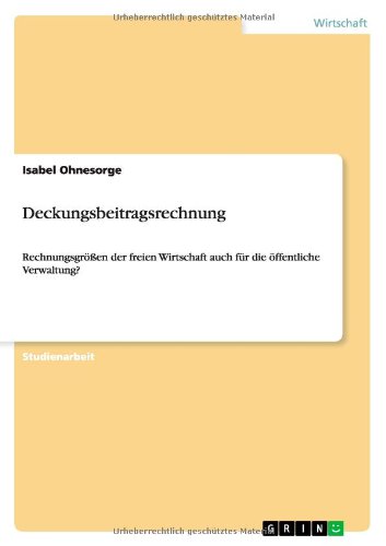 Deckungsbeitragsrechnung: Rechnungsgrößen der freien Wirtschaft auch für die öffentliche Verwaltung?