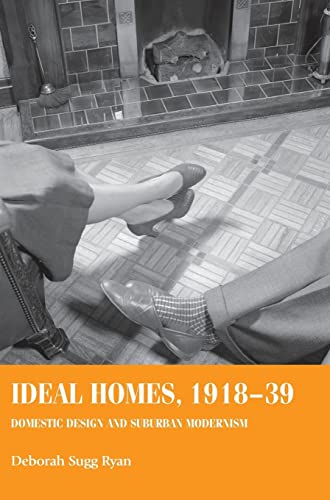 Ideal homes, 1918-39: Domestic design and suburban modernism (Studies in Design & Material Culture)