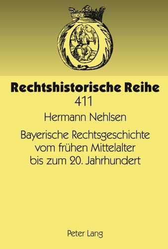 Bayerische Rechtsgeschichte vom frühen Mittelalter bis zum 20. Jahrhundert (Rechtshistorische Reihe)