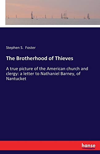 The Brotherhood of Thieves: A true picture of the American church and clergy: a letter to Nathaniel Barney, of Nantucket