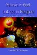 Believe in God But Not in Religion!: THIRD REVISED AND ENLARGED EDITION