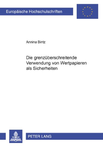 Die grenzüberschreitende Verwendung von Wertpapieren als Sicherheiten (Europäische Hochschulschriften - Reihe II)