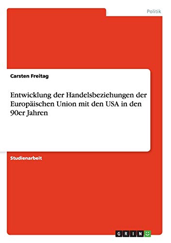 Entwicklung der Handelsbeziehungen der Europäischen Union mit den USA in den 90er Jahren