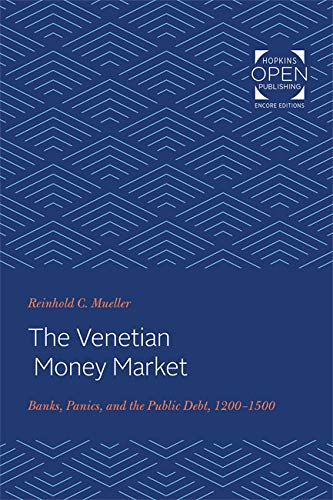 Mueller, Reinhold C The Venetian Money Market, Banks, Panics, And The Public Debt, 1200-1500