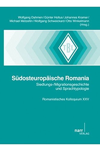 Südosteuropäische Romania: Siedlungs-/Migrationsgeschichte und Sprachtypologie: Romanistisches Kolloquium XXV (Tübinger Beiträge zur Linguistik)