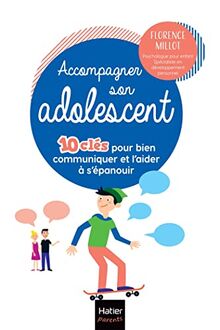 Accompagner son adolescent : 10 clés pour bien communiquer et l'aider à s'épanouir