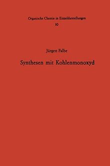 Synthesen mit Kohlenmonoxyd (Organische Chemie in Einzeldarstellungen, 10, Band 10)