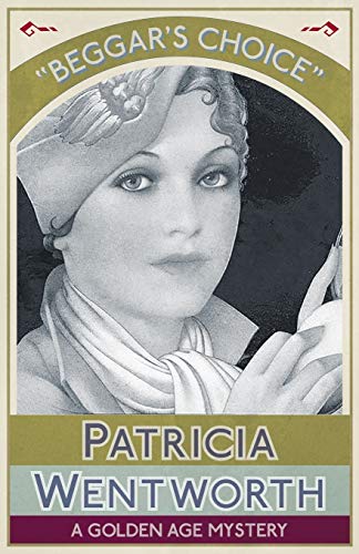 Patricia Wentworth Beggar's Choice, A Golden Age Mystery (The Benbow Smith Mysteries, Band 5)