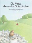 Die Maus, die an das Gute glaubte